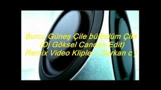 Burcu Güneş - Çile bülbülüm Çile (Dj Göksel Candan Edit) Remix Video ler ( Serkan c ) Resimi