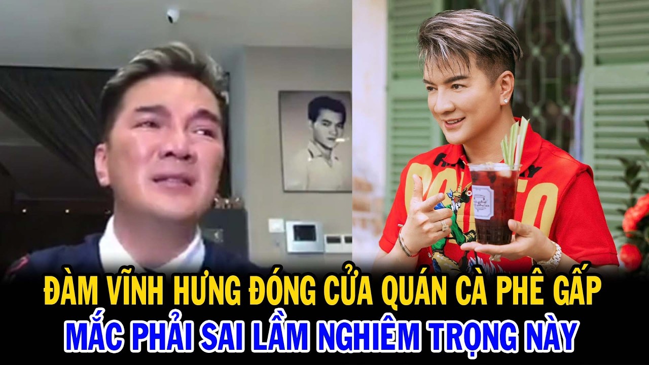 ĐÀM VĨNH HƯNG ĐÓNG CỬA QUÁN CÀ PHÊ THẢO ĐIỀN | CÁI GIÁ CỦA HÀO QUANG VÀ SAI LẦM VẬN HÀNH