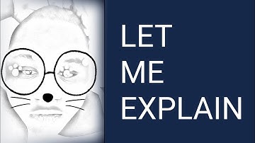 Let Me Explain - Why I haven