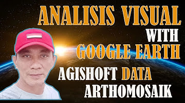 ANALISIS VISUAL WITH DRONE PHOTO|GOOGLE EARTH|AGISHOFT|MAP