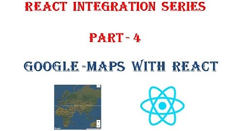 Google Maps Using React
