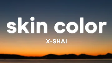 X-Shai - Skin Color (Lyrics)