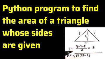 Python program to find the area of a triangle whose sides are given