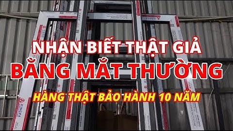 Các Đặc Tính Của Nhôm Xingfa và Phân Biệt Thật Giả Giúp Khách Hàng Lựa Chọn Tốt | Xây Dựng Nhà Phố