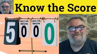 🔵 Know the Score Meaning - Know the Score Definition - Know the Score Examples Idioms Know the Score