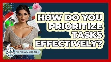 How Do You Prioritize Tasks Effectively?