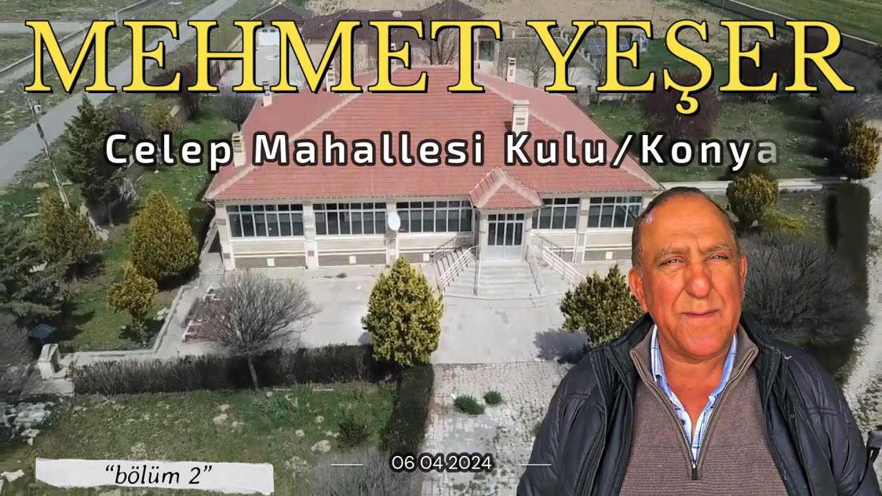 MEHMET YEŞER - Celep Mahallesi Kulu/Konya - Bölüm 2