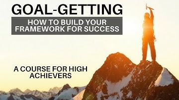 New Course: Goal-Getting - How to Build a Framework for Success