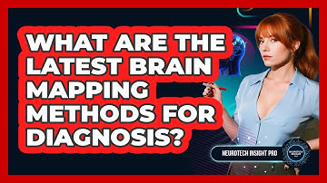 What Are The Latest Brain Mapping Methods For Diagnosis? - Neurotech Insight Pro