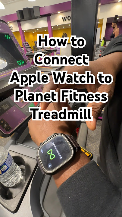 How To Connect Planet Fitness Treadmill To Apple Watch