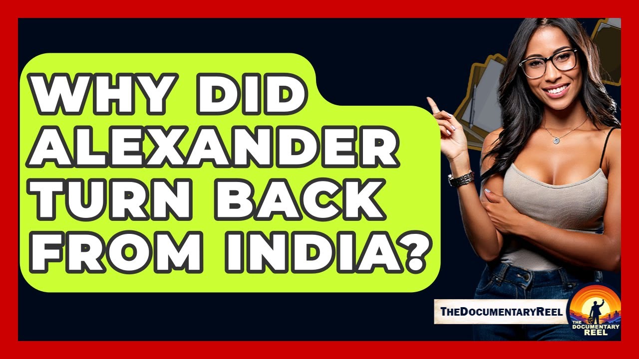 Why Did Alexander Turn Back From India? - The Documentary Reel