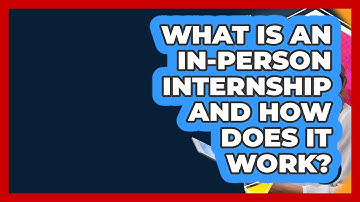 What Is An In-person Internship And How Does It Work? - Internship Hero