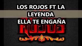 Video thumbnail of "Ella te engaña   Los Rojos y Grupo La Leyenda Letra"