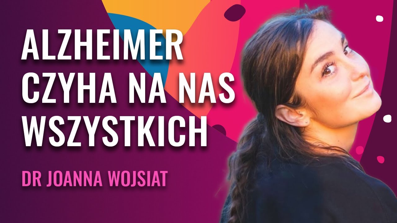 Alzheimer i choroby neurodegeneracyjne | Zapalenie, dieta, aktywność fizyczna | Dr Joanna Wojsiat
