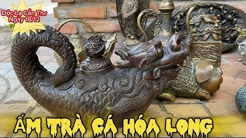 💥💥 Ấm trà rồng _ Tượng đồng đạt ma _ sông trầm cữu long. Ngày 18/12 #độclạcầnthơ #cổvật #đồcổ