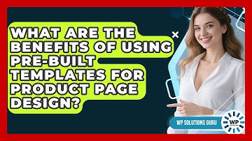 What Are the Benefits of Using Pre-Built Templates for Product Page Design? | WP Solutions Guru News