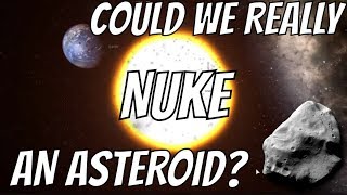 Could We Nuke an Asteroid That's Headed for Earth?