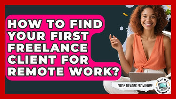 How To Find Your First Freelance Client For Remote Work? - Guide To Work From Home