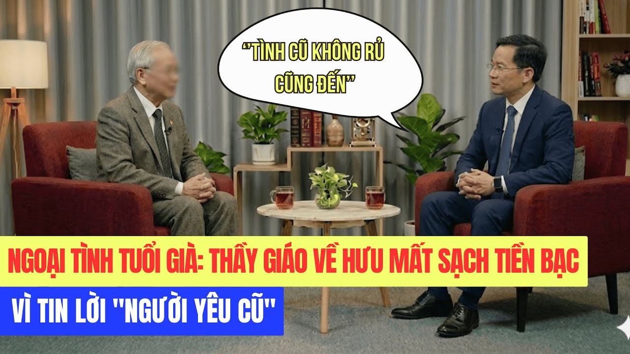Ngoại Tình Tuổi Già: Thầy Giá Về Hưu Mất Sạch Tiền Bạc Vì Tin Lời Người Yêu Cũ