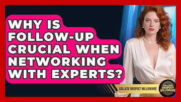Why Is Follow-up Crucial When Networking With Experts? - College Dropout Millionaire