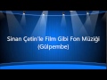 Sinan Çetin'le Film Gibi Fon Müziği (Gülpembe)