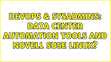 DevOps & SysAdmins: Data Center Automation tools and Novell Suse Linux? (2 Solutions!!)