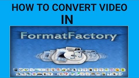 Format factory 3gp video converter free download