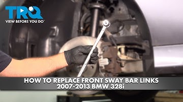 How to Replace Front Sway Bar Links 2007-2013 BMW 328i
