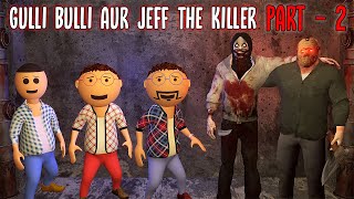 Gulli Bulli Aur Jeff The Killer Part 2 || Jeff The Killer Aur Khooni Jason || Make Joke Factory