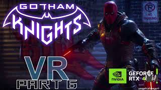 Pt.6 GOTHAM KNIGHTS 1st/3rd Person RED HOOD in VR - Meta Quest 3/UEVR/bHaptics/RTX 4090 PC Live!