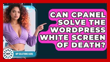 Can cPanel Solve The WordPress White Screen Of Death? - WP Solutions Guru
