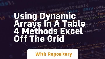 Using dynamic arrays in a table 4 methods excel off the grid