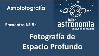 Taller Astrofotografía 2020 -  8º clase - Espacio Profundo