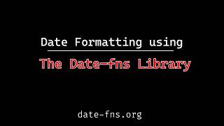 Formatting Dates using Date-fns