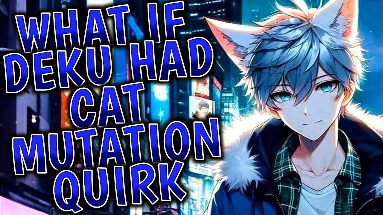 What If Deku Had Cat Mutation Quirk ?
