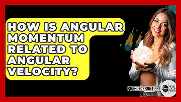 How Is Angular Momentum Related To Angular Velocity? - Physics Frontier