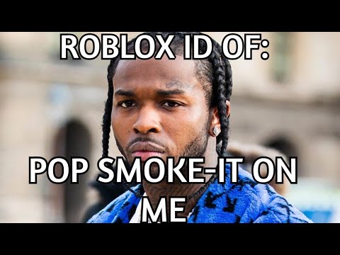 Roblox Boombox Id Code For Pop Smoke It On Me Full Song Youtube - hello pop smoke roblox id