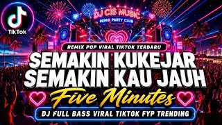DJ SEMAKIN KUKEJAR SEMAKIN KAU JAUH - Five Minutes | Remix Full Bass Nada Wanita 2026