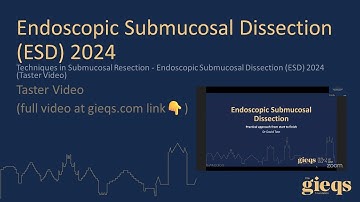 Techniques in Submucosal Resection - Endoscopic Submucosal Dissection (ESD) 2024 (Taster Video)