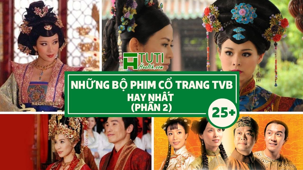 TOP 25+ NHỮNG BỘ PHIM TVB CỔ TRANG HAY NHẤT (PHẦN 2) | PHIM BỘ CỔ TRANG HỒNG KÔNG TVB | phim cô trang hay