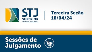 Terceira Seção - STJ - 18/04/2024