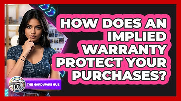 How Does An Implied Warranty Protect Your Purchases? - The Hardware Hub