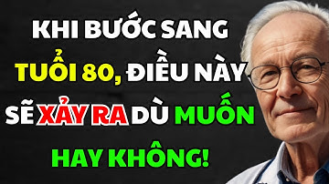Khi Bạn Bước Sang Tuổi 80, 5 Điều Này Sẽ Xảy Ra Dù Bạn Muốn Hay Không! Dấu Hiệu Của Tuổi Già.