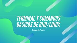 Curso Básico Gnu Linux  Capitulo 7  Comandos Básicos Segunda Parte