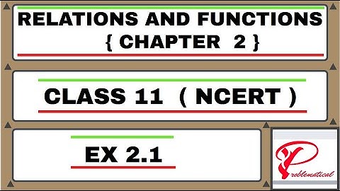 RELATIONS AND FUNCTIONS |EX 2.1|Class 11_Maths|(chapter 2)PROBLEMS |COMPLETE EXERCISE | ncert |cbse|