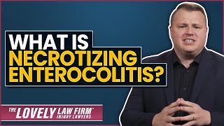 What is Necrotizing Enterocolitis? | The Lovely Law Firm | NEC LAWSUIT