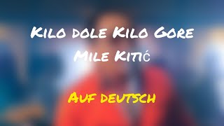 Kilo dole Kilo gore | Mile Kitić | Auf Deutsch