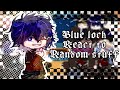 ∆~ Blue lock react to random stuff ∆~ 1/1? ∆~ Not canon ∆~ SHIPS ∆~ READ DESCRIPTION ∆~