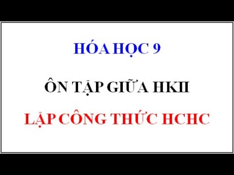 Video HÓA HỌC 9: ÔN TẬP GIỮA KÌ II (LẬP CÔNG THỨC HCHC) - YouTube