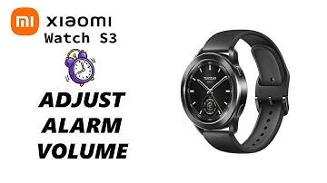 How To Adjust Alarm Volume On Xiaomi Watch S3